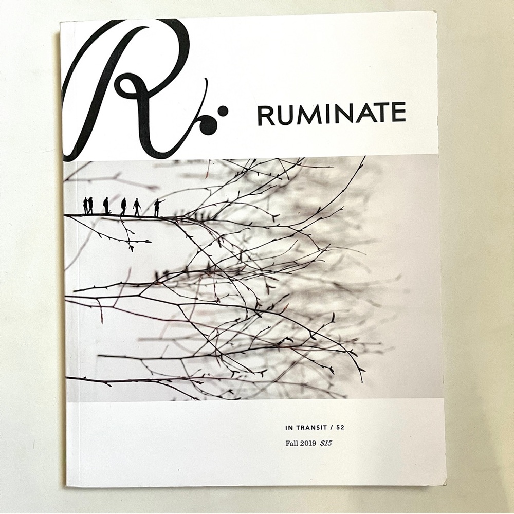 Ruminate: In Transit 52 Fall 2019. Fiction, nonfiction, visual arts, poetry. New